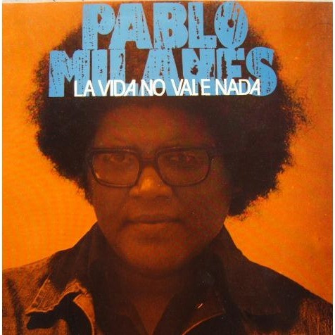 Portada del disco de Pablo Milanes, La Vida No Vale Nada. álbumes para recordar a Pablo Milanes

